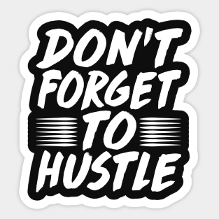 Don't Forget To Hustle - Motivation Business Money Fitness Sticker